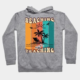 Beaching Not Teaching Hoodie